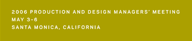 2006 Production and Design Managers' Meeting, May 3-6, Santa Monica, Ca
