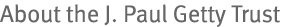 About the J. Paul Getty Trust