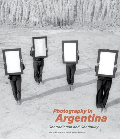Photography in Argentina: Contradiction and Continuity. Edited by Idurre Alonso and Judith Keller