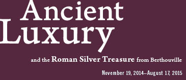 Ancient Luxury and the Roman Silver Treasure from Berthouville Ancient Luxury and the Roman Silver Treasure from Berthouville