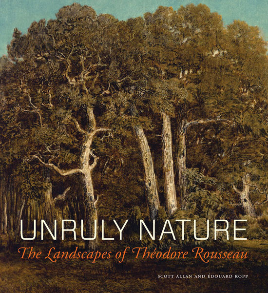 Unruly Nature: The Landscapes of Théodore Rousseau