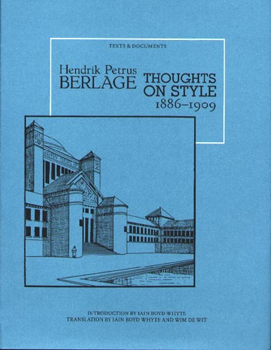 Hendrik Petrus Berlage: Thoughts on Style, 1886-1909