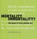 Mortality Immortality?