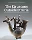 The Etruscans Outside Etruria
