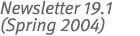 Newsletter 19.1 (Spring 2004)
