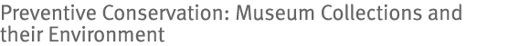 Preventive Conservation: Museum Collections and their Environment