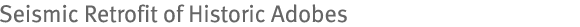 Seismic Retrofit of Historic Adobes