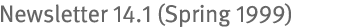 Newsletter 14.1 (Spring 1999)