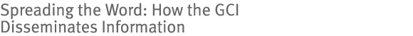 Spreading the Word: How the GCI Disseminates Information