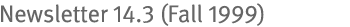 Newsletter 14.3 (Fall 1999)