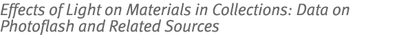 Effects of Light on Materials in Collections: Data on Photoflash and Related Sources