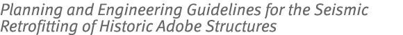 Planning and Engineering Guidelines for the Seismic Retrofitting of Historic Adobe Structures