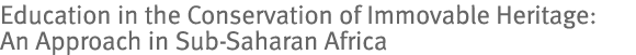Education in the Conservation of Immovable Heritage: An Approach in Sub-Saharan Africa