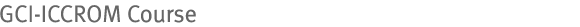 GCI-ICCROM Course