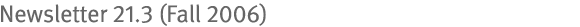 Newsletter 21.3 (Fall 2006)