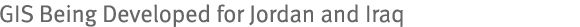 GIS Being Developed for Jordan and Iraq