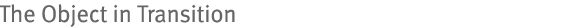 The Object in Transition