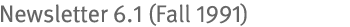 Newsletter 6.1 (Fall 1991)