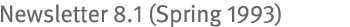 Newsletter 8.1 (Spring 1993)