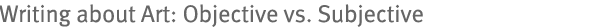 Writing about Art: Objective vs. Subjective
