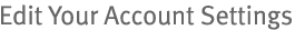 Edit Your Account Settings