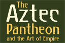 The Aztec Pantheon closes July 5