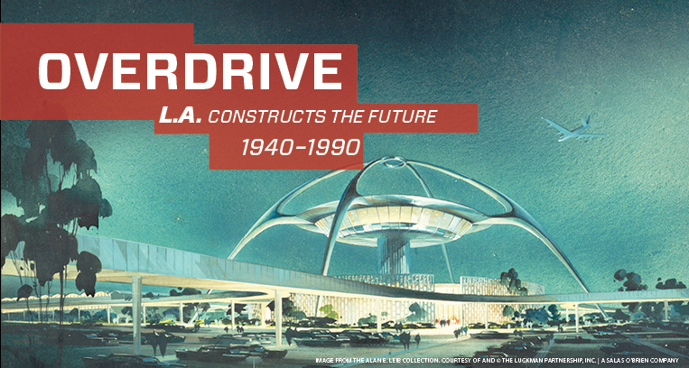 Overdrive: L.A. Constructs the Future, 1940-1990