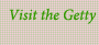 Visit the Getty