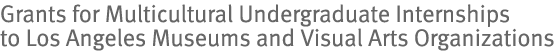 Multicultural Undergraduate Summer Internships at Los Angeles Area Museums and Visual Arts Organizations
