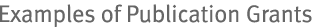 Examples of Publication Grants