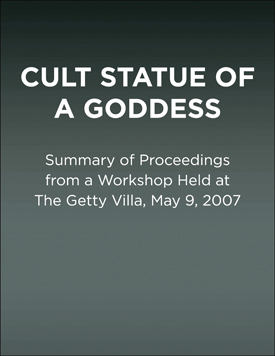  Summary of Proceedings from a Workshop Held at The Getty Villa, May 9, 2007