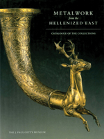 Metalwork from the Hellenized East: Catalogue of the Collections