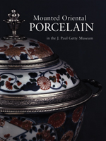Mounted Oriental Porcelain in the J. Paul Getty Museum
