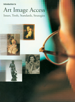 Introduction to Art Image Access: Issues, Tools, Standards, and Strategies