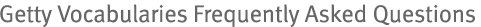 Getty Vocabularies Frequently Asked Questions