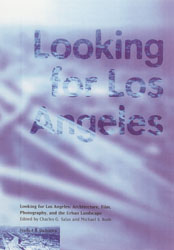 Looking for Los Angeles: Architecture, Film, Photography, and the Urban Landscape