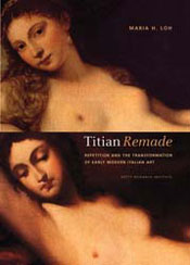 Titian Remade: Repetition and the Transformation of Early Modern Italian Art 