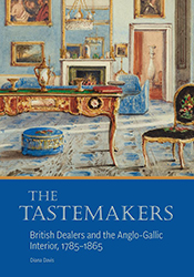The Tastemakers: British Dealers and the Anglo-Gallic Interior, 1785–1865