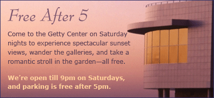 Visit the Getty Center on Saturdays - free parking after 5pm!