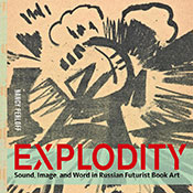 Explodity: Sound, Image, and Word in Russian Futurist Book Art