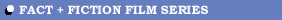 Fact + Fiction Film Series
