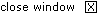 Close Window