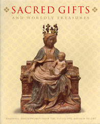 Sacred Gifts and Worldly Treasures: Medieval Masterworks from the Cleveland Museum of Art
