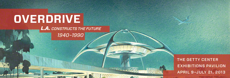 Overdrive: L.A. Constructs the Future, 1940-1990  