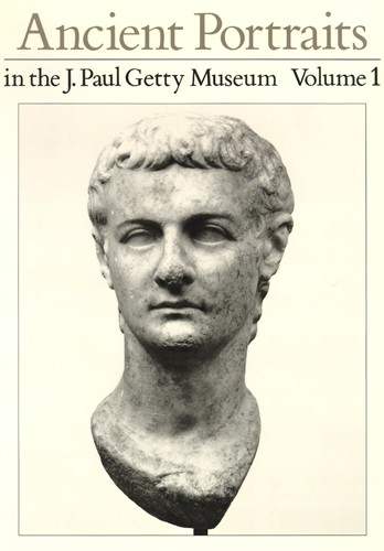 Ancient Portraits in the J. Paul Getty Museum, Volume 1