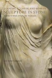 Looking at Greek and Roman Sculpture in Stone: A Guide to Terms, Styles, and Techniques