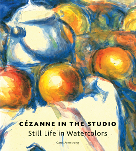 Cézanne in the Studio: Still Life in Watercolors