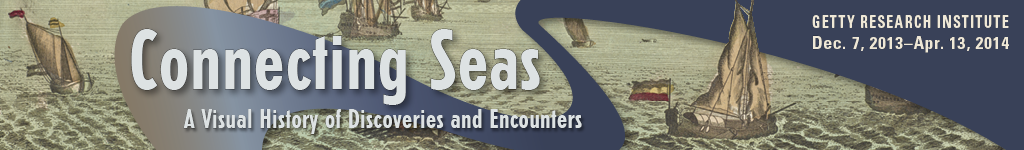 Connecting Seas: A Visual History of Discoveries and Encounters. Getty Research Institute, Dec. 7, 2013 - Apr. 13, 2014