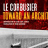 Le Corbusier / Toward an Architecture
