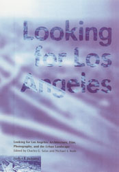 Looking for Los Angeles: Architecture, Film, Photography, and the Urban Landscape 